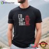 I’d Tap That Funny Firefighter Gifts Tee