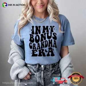In My Bonus Grandma Era Funny Step Family Quotes Comfort Colors Shirt