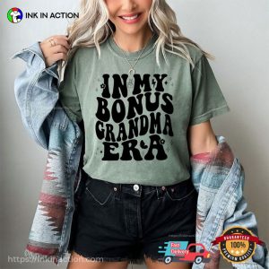 In My Bonus Grandma Era Funny step family quotes Comfort Colors Shirt 2 InkInAction.com