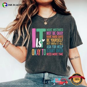 It Is Okay To, Mental Health Inspirational Comfort Colors Shirt 2 InkInAction.com