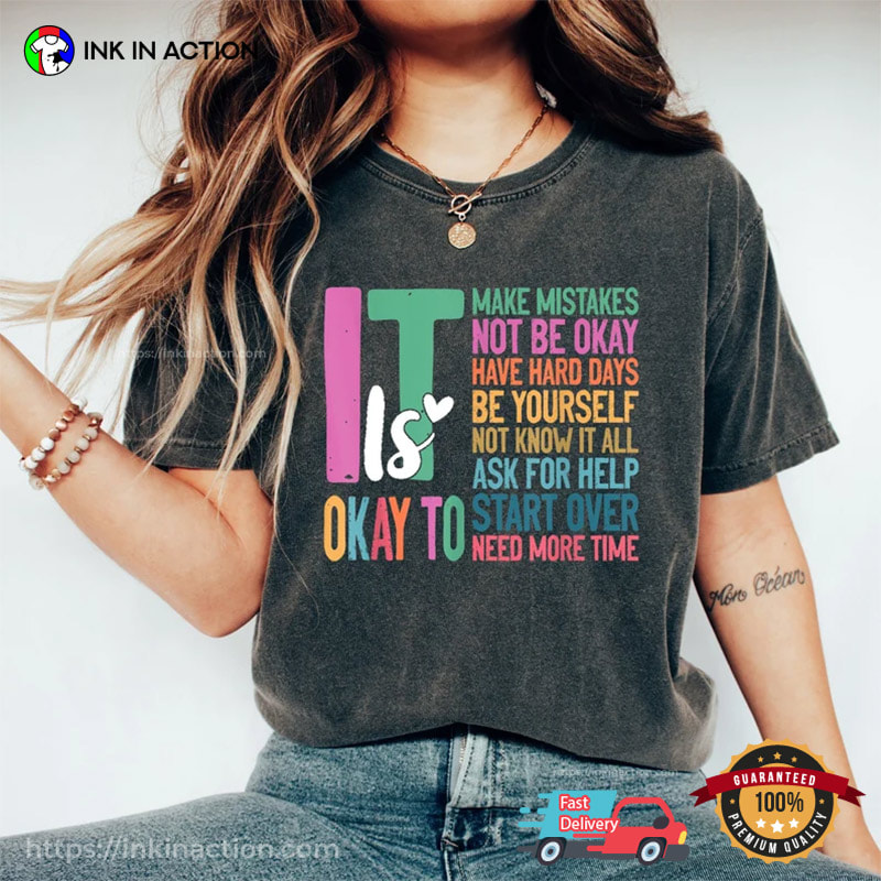 It Is Okay To, Mental Health Inspirational Comfort Colors Shirt It Is Okay To, Mental Health Inspirational Comfort Colors Shirt