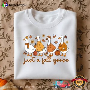Just A Fall Goose, Cozy Fall Season Tee 3 InkInAction.com