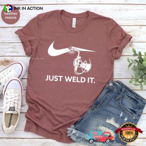 Just Weld It Funny welding shirt 3 InkInAction.com
