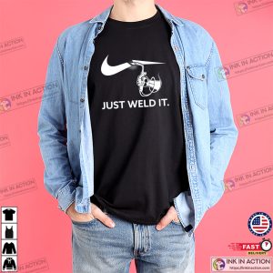 Just Weld It Funny Welding Shirt