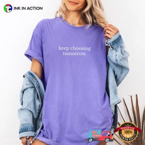 Keep Choosing Tomorrow, american suicide prevention Comfort Colors Shirt 1 InkInAction.com