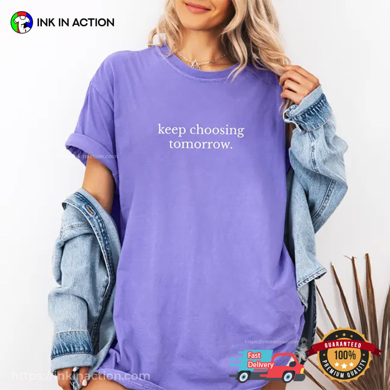 Keep Choosing Tomorrow, American Suicide Prevention Comfort Colors Shirt Keep Choosing Tomorrow, American Suicide Prevention Comfort Colors Shirt