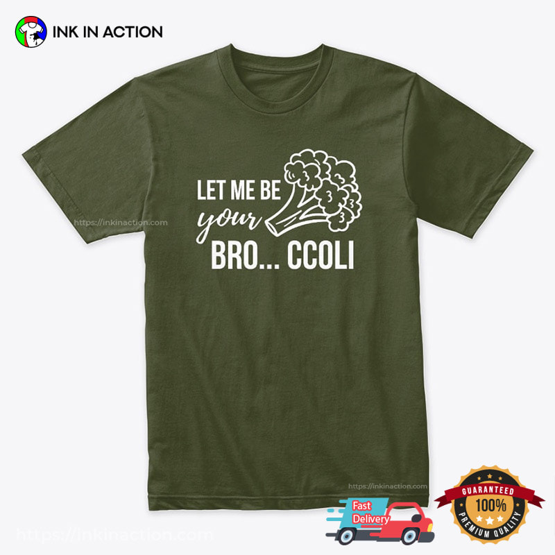 Let Me Be Your Bro… ccoli Funny Vegetarian Couple Shirt Let Me Be Your Bro… ccoli Funny Vegetarian Couple Shirt