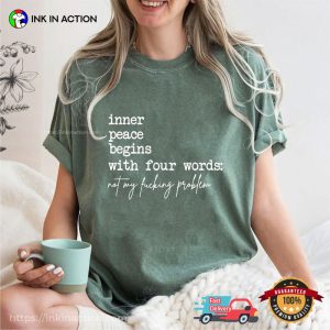 Not My Fucking Problem Funny Peace Quotes Comfort Colors Shirt 3 InkInAction.com