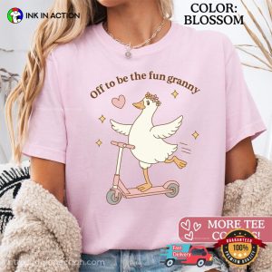 Off To Be The Fun Granny Humor Grandma Goose Comfort Colors Shirt 3 InkInAction.com