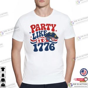 Party Like It Is 1776 Funny Patriotic Shirts