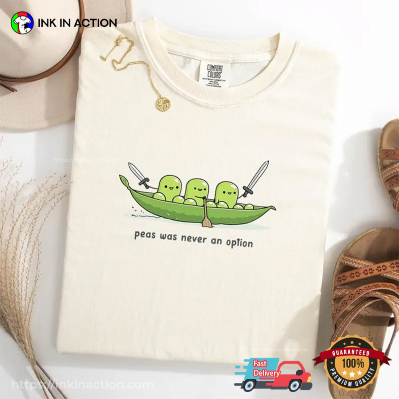Peas Was Never An Option Cute Vegetarian Gifts Comfort Colors Shirt Peas Was Never An Option Cute Vegetarian Gifts Comfort Colors Shirt