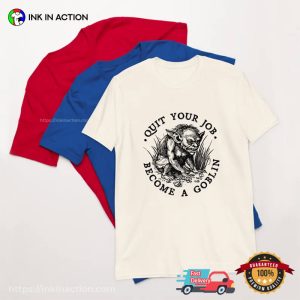 Quit Your Job Become A Goblin Funny Shirt 2 InkInAction.com