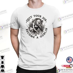 Quit Your Job Become A Goblin Funny Shirt