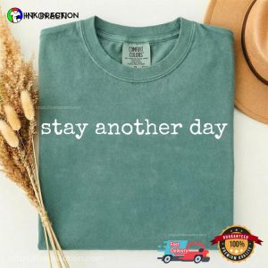 Stay Another Day, Suicide Prevention Quotes​ Comfort Colors Shirt