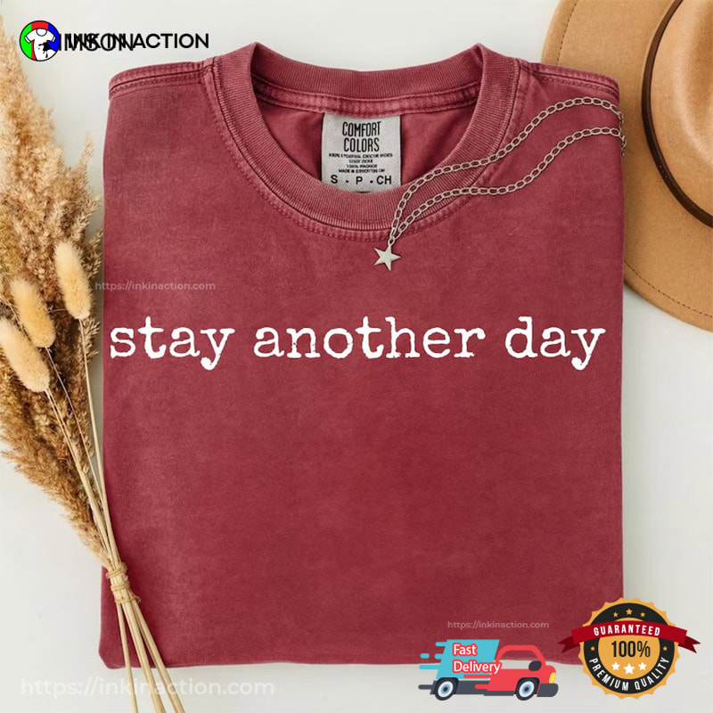 Stay Another Day, Suicide Prevention Quotes Comfort Colors Shirt Stay Another Day, Suicide Prevention Quotes Comfort Colors Shirt