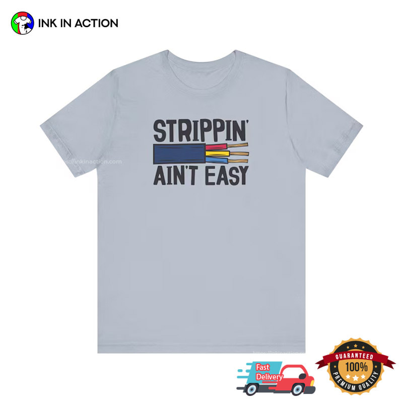 Strippin Ain't Easy Humor Electrician T-shirt Strippin Ain't Easy Humor Electrician T-shirt