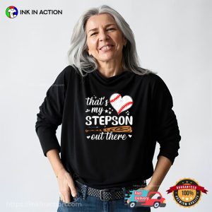That’s My Stepson Out There, Proud Stepmom Baseball Shirt That’s My Stepson Out There, Proud Stepmom Baseball Shirt