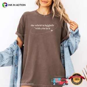 The World Is Brighter With You In It Emotional Support Comfort Colors Shirt