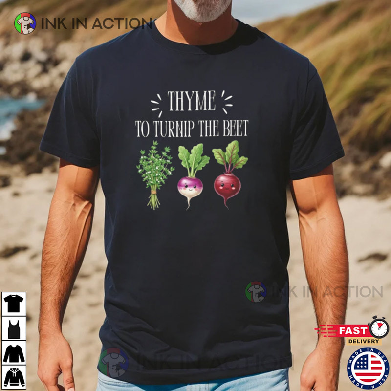 Thyme To Turnip The Beet Funny Vegetable Joke Tee Thyme To Turnip The Beet Funny Vegetable Joke Tee