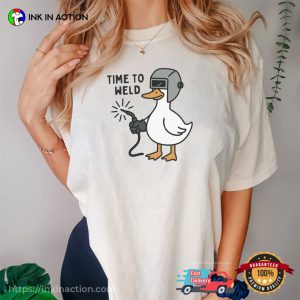 Time To Weld Funny Goose Welding Meme Comfort Colors Shirt