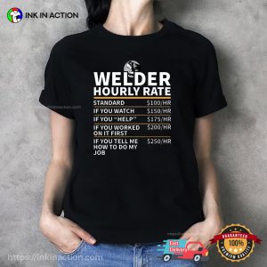 Welder Hourly Rate, Coworker Gifts Funny Shirt 1 InkInAction.com