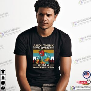 What A Wonderful Weld Retro welding shirt InkInAction.com