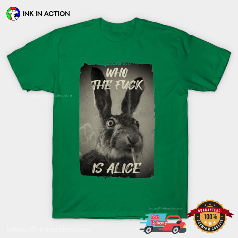 Who The F Is Alice Parody High Bunny Meme Shirt Who The F Is Alice Parody High Bunny Meme Shirt