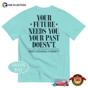 Your Future Needs You, Your Past Doesn’t Motivational Comfort Colors Shirt