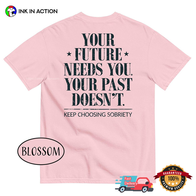 Your Future Needs You, Your Past Doesn't Motivational Comfort Colors Shirt Your Future Needs You, Your Past Doesn't Motivational Comfort Colors Shirt