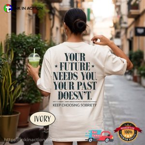 Your Future Needs You, Your Past Doesn’t Motivational Comfort Colors Shirt