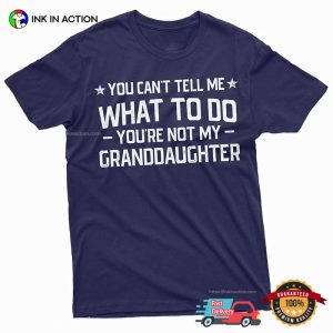 you aren't my Grand daughter Humor Grandparents Quotes Shirt 2 InkInAction.com