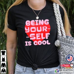 Being Yourself Is Cool feminist quotes Shirt 2 InkInAction.com