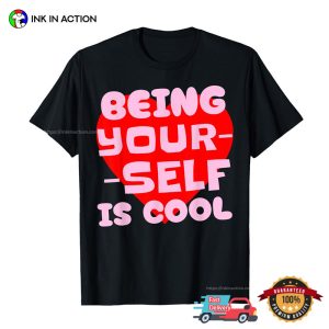 Being Yourself Is Cool Feminist Quotes​ Shirt