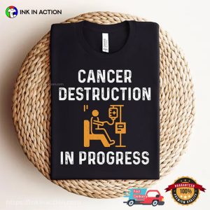 Cancer Destruction In Progress, Cancer Survivor Chemo Shirt 2 InkInAction.com