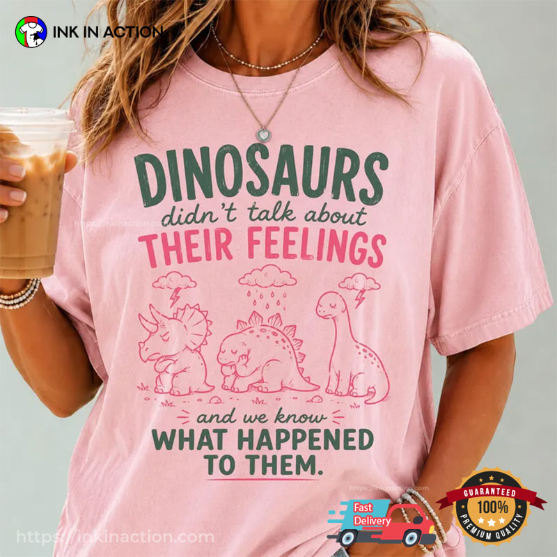 Dinosaur Didn't Talk About Their Feelings Cute Therapist Gifts Comfort Colors Shirt Dinosaur Didn't Talk About Their Feelings Cute Therapist Gifts Comfort Colors Shirt