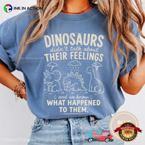 Dinosaur Didn’t Talk About Their Feelings Cute Therapist Gifts Comfort Colors Shirt