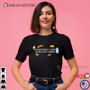 Everything I Love Hurts My Tummy, Tummy Ache Survivor Shirt