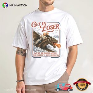Get In Loser Parody House Of The Dragon Gifts Comfort Colors Shirt