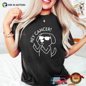 Hey Cancer Fuck You, Cancer Warrior Dog Comfort Colors Shirt Hey Cancer Fuck You, Cancer Warrior Dog Comfort Colors Shirt