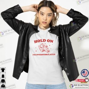 Hold On I’m Overstimulated Retro Bear Meme Shirt