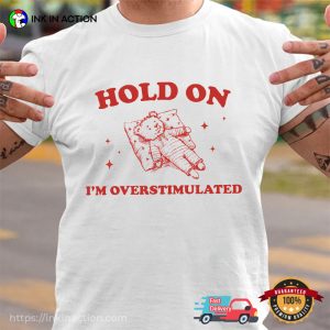 Hold On I'm Overstimulated Retro Bear Meme Shirt 3 InkInAction.com