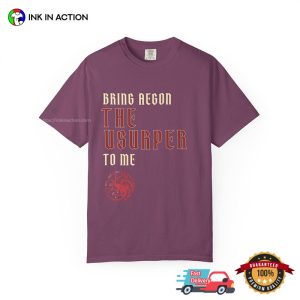 House Of The Dragon Bring Aegon The Usurper To Me Comfort Colors Shirt