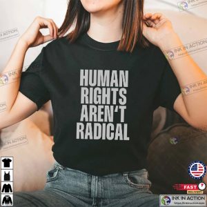 Human Rights Aren’t Radical, Feminist Era​ Shirt