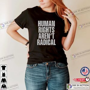 Human Rights Aren’t Radical, Feminist Era​ Shirt