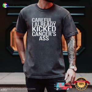 I Already Kicked Cancer’s Ass Funny Cancer Warrior Saying Comfort Colors Shirt I Already Kicked Cancer’s Ass Funny Cancer Warrior Saying Comfort Colors Shirt