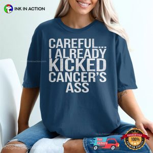 I Already Kicked Cancer's Ass Funny Cancer Warrior Saying Cofmort Colors Shirt 3 InkInAction.com