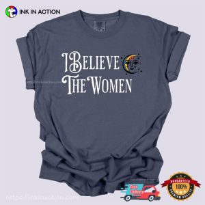 I Believe The Women Feminist Protest Comfort Colors Shirt