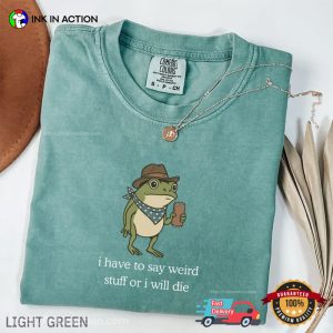I Have To Say Weird Stuff Funny Cowboy Frog Meme Comfort Colors Shirt 2 InkInAction.com