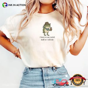 I Have To Say Weird Stuff Funny Cowboy Frog Meme Comfort Colors Shirt