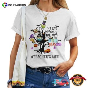 I Love My Job For All The Little Reasons Cute Teacher’s Aide Halloween Tee